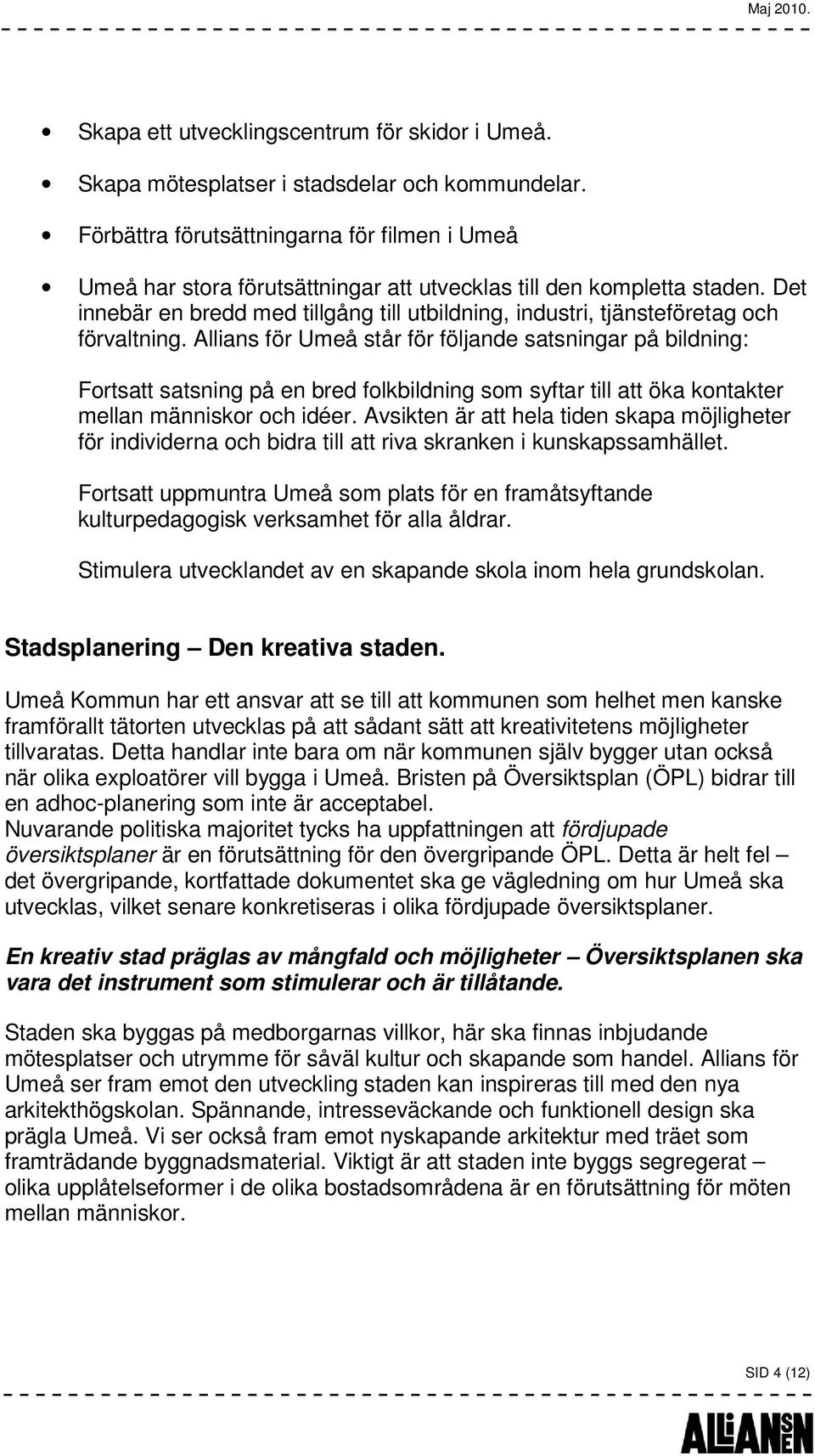 Det innebär en bredd med tillgång till utbildning, industri, tjänsteföretag och förvaltning.