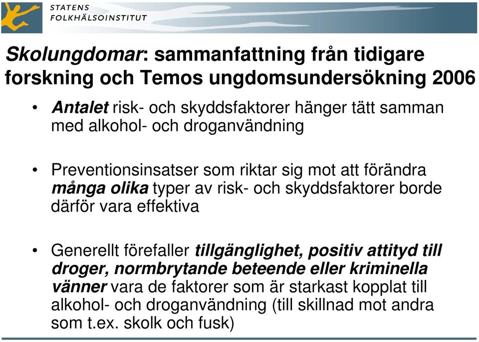 skyddsfaktorer borde därför vara effektiva Generellt förefaller tillgänglighet, positiv attityd till droger, normbrytande beteende