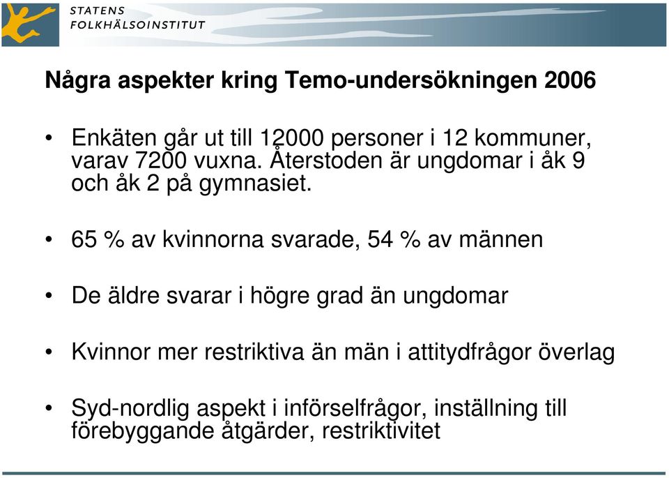 65 % av kvinnorna svarade, 54 % av männen De äldre svarar i högre grad än ungdomar Kvinnor mer