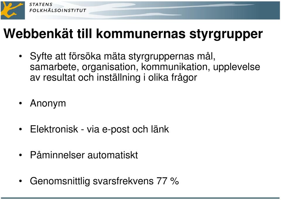 upplevelse av resultat och inställning i olika frågor Anonym