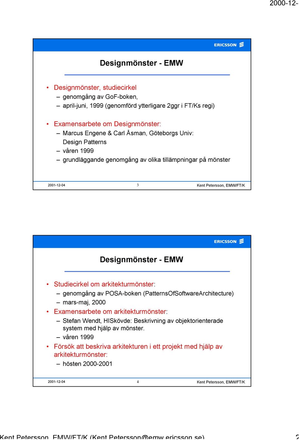 arkitekturmönster: genomgång av POSA-boken (PatternsOfSoftwareArchitecture) mars-maj, 2000 Examensarbete om arkitekturmönster: Stefan Wendt, HISkövde: Beskrivning av