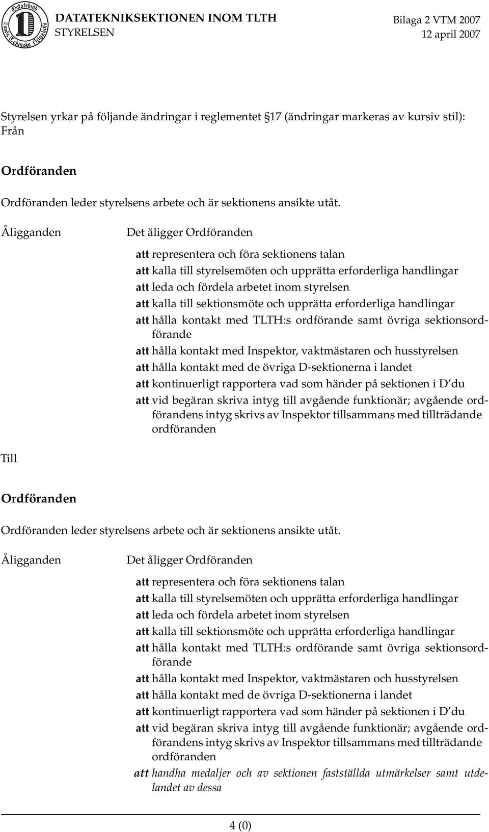 sektionsmöte och upprätta erforderliga handlingar att hålla kontakt med TLTH:s ordförande samt övriga sektionsordförande att hålla kontakt med Inspektor, vaktmästaren och husstyrelsen att hålla