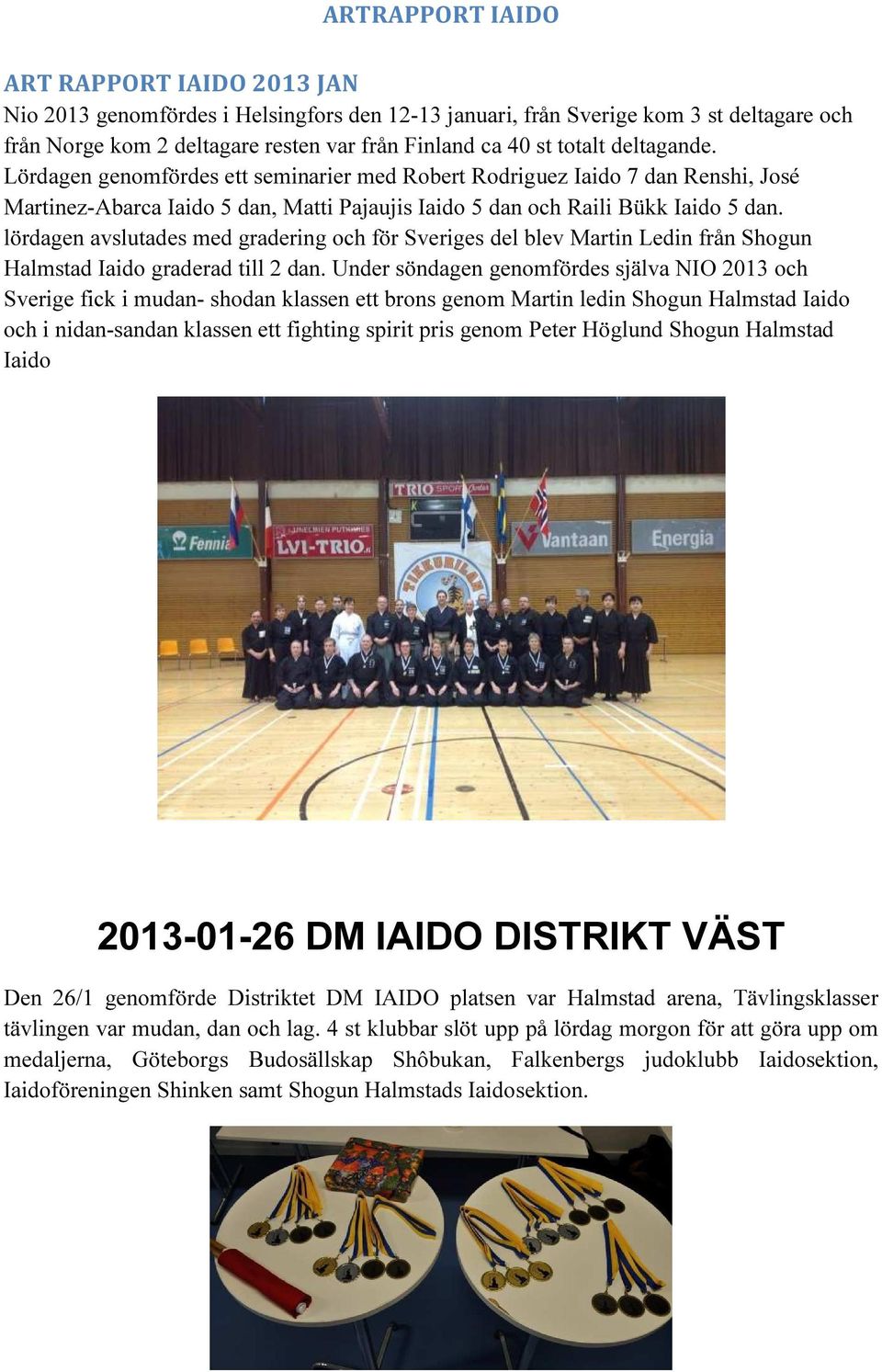 lördagen avslutades med gradering och för Sveriges del blev Martin Ledin från Shogun Halmstad Iaido graderad till 2 dan.