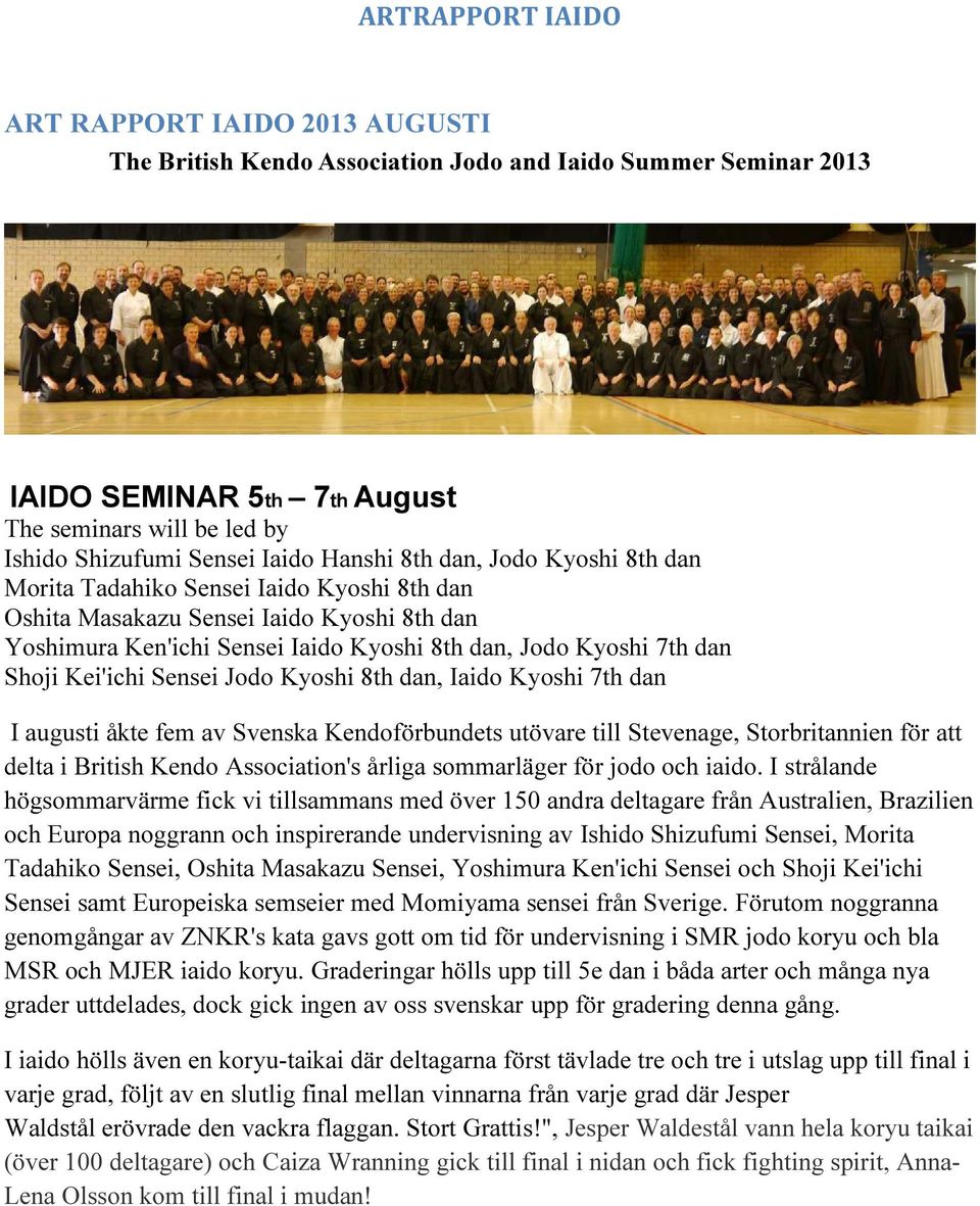 Jodo Kyoshi 8th dan, Iaido Kyoshi 7th dan I augusti åkte fem av Svenska Kendoförbundets utövare till Stevenage, Storbritannien för att delta i British Kendo Association's årliga sommarläger för jodo