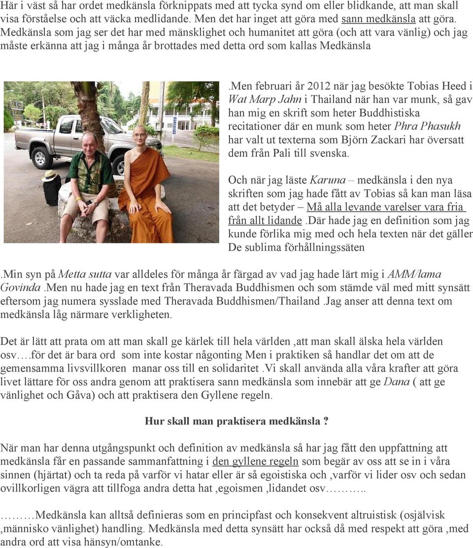 Men februari år 2012 när jag besökte Tobias Heed i Wat Marp Jahn i Thailand när han var munk, så gav han mig en skrift som heter Buddhistiska recitationer där en munk som heter Phra Phasukh har valt