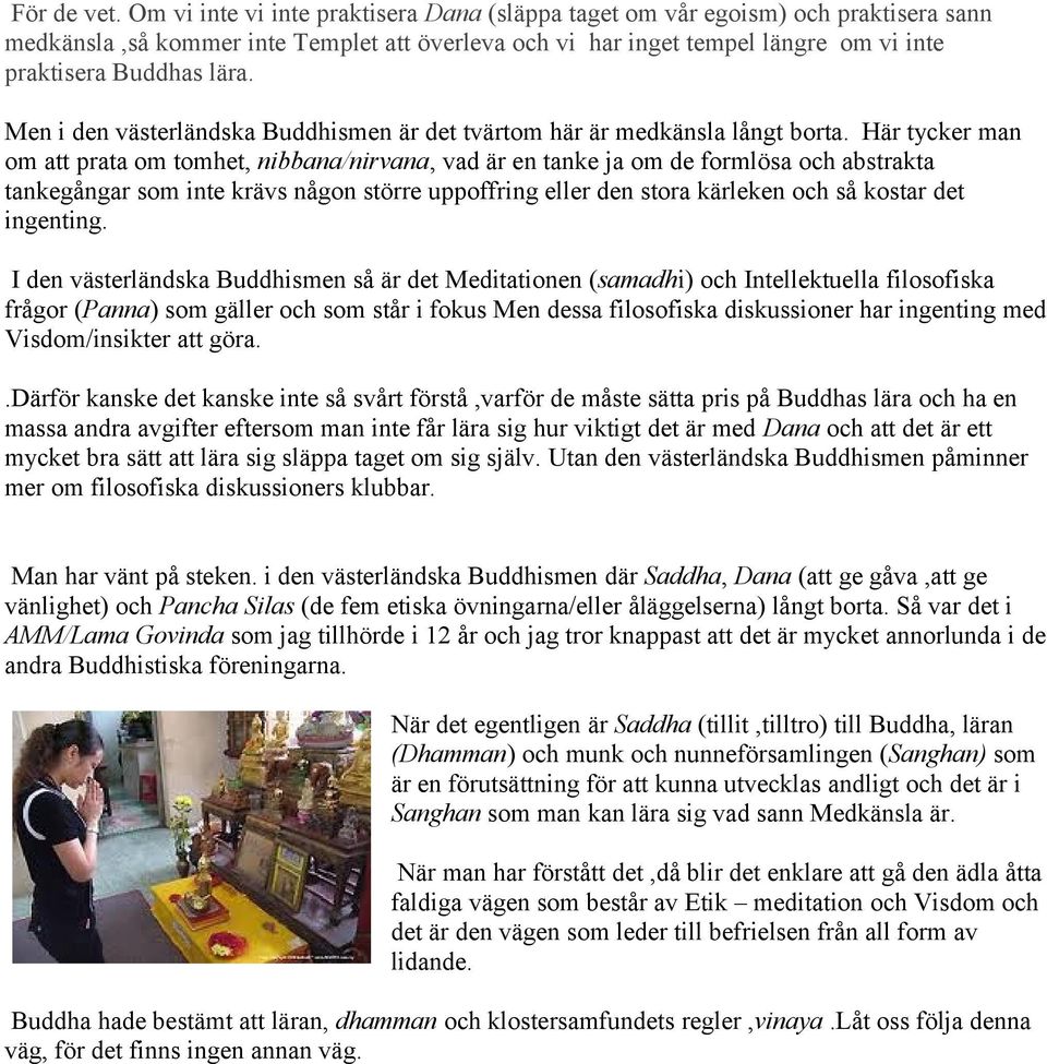 Men i den västerländska Buddhismen är det tvärtom här är medkänsla långt borta.