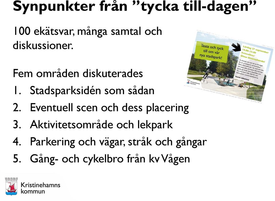 Eventuell scen och dess placering 3. Aktivitetsområde och lekpark 4.