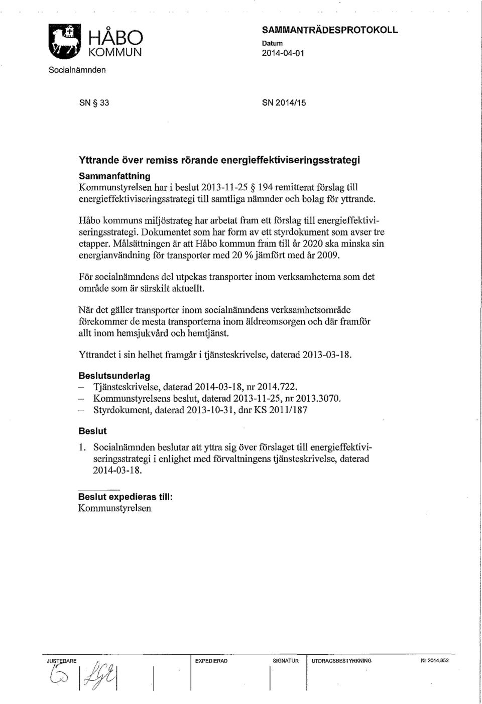 Målsättningen är att Håbo kommun fram till år 2020 ska minska sin energianvändning för transporter med 20% jämfört med år 2009.