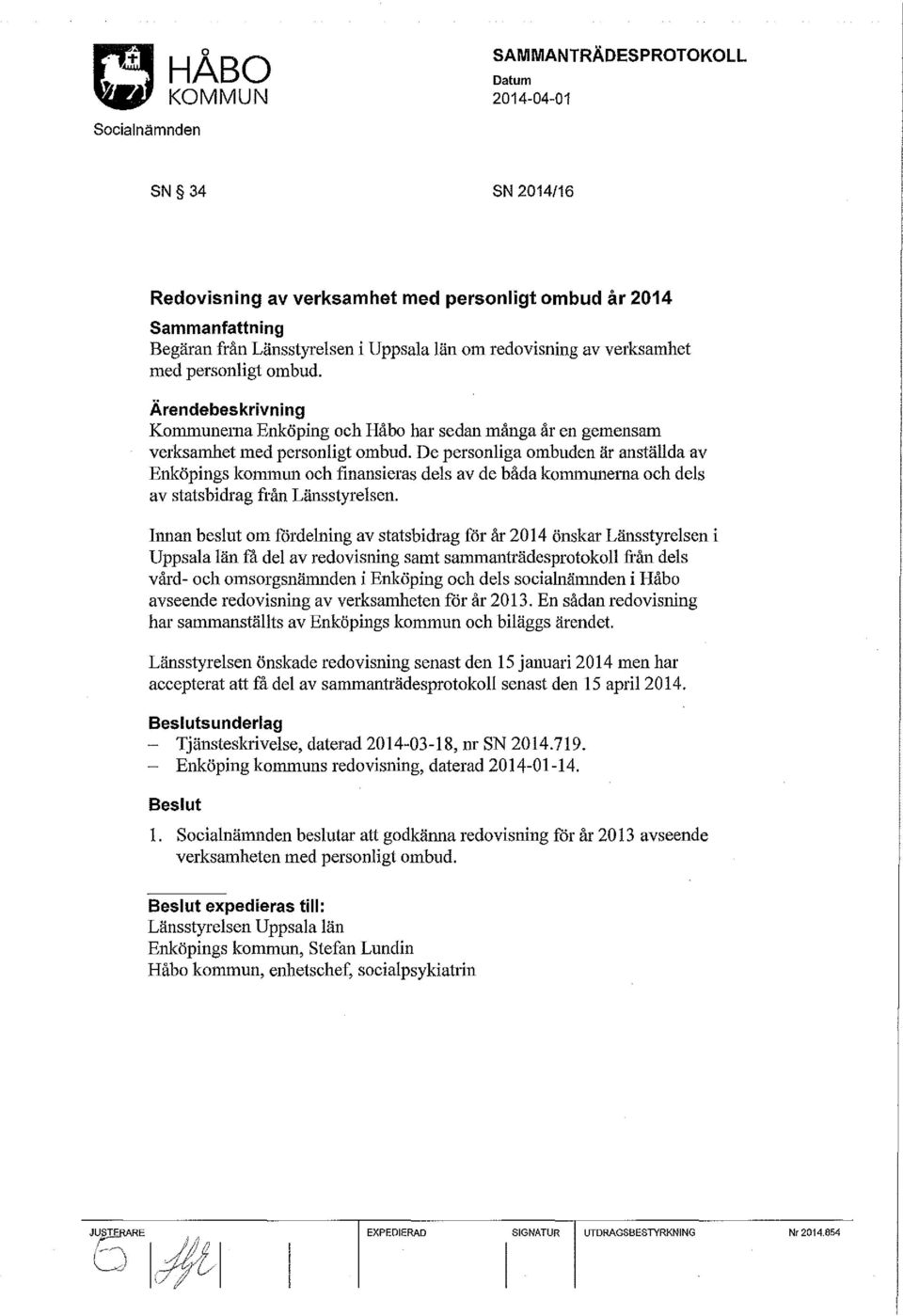 De personliga ombuden är anställda av Enköpings kommun och finansieras dels av de båda kommunema och dels av statsbidrag från Länsstyrelsen.