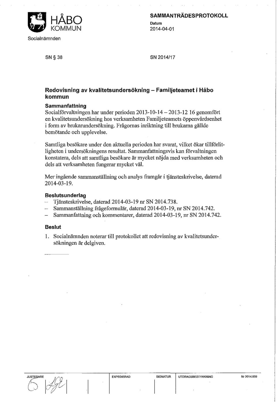 Samtliga besökare nnder den aktuella perioden har svarat, vilket ökar tillförlitligheten i undersölmingens resultat.