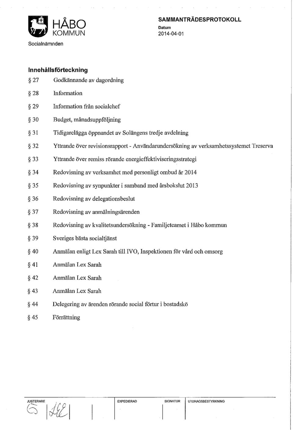 Redovisning av synpunkter i samband med årsbokslut 2013 36 Redovisning av delegationsbeslut 37 Redovisning av anmälningsärenden 38 Redovisning av kvalitetsundersökning - Familjeteamet i Håbo kommun