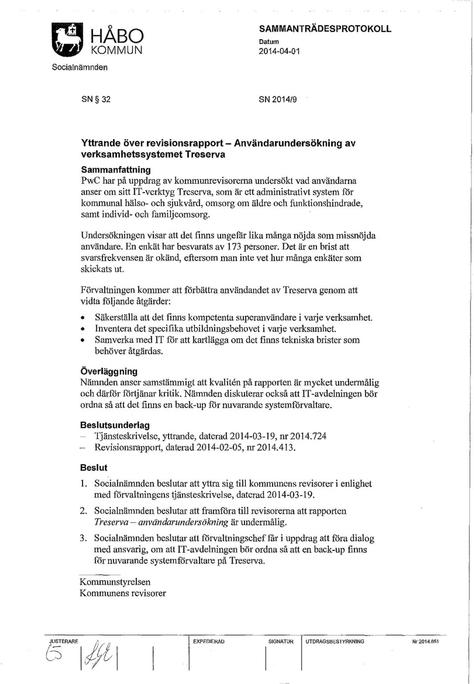 Undersökningen visar att det finns ungefår lika många nöjda som missnöjda användare. En enkät har besvarats av 173 personer.