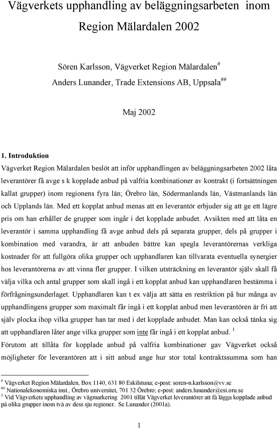 kallat grupper) inom regionens fyra län; Örebro län, Södermanlands län, Västmanlands län och Upplands län.