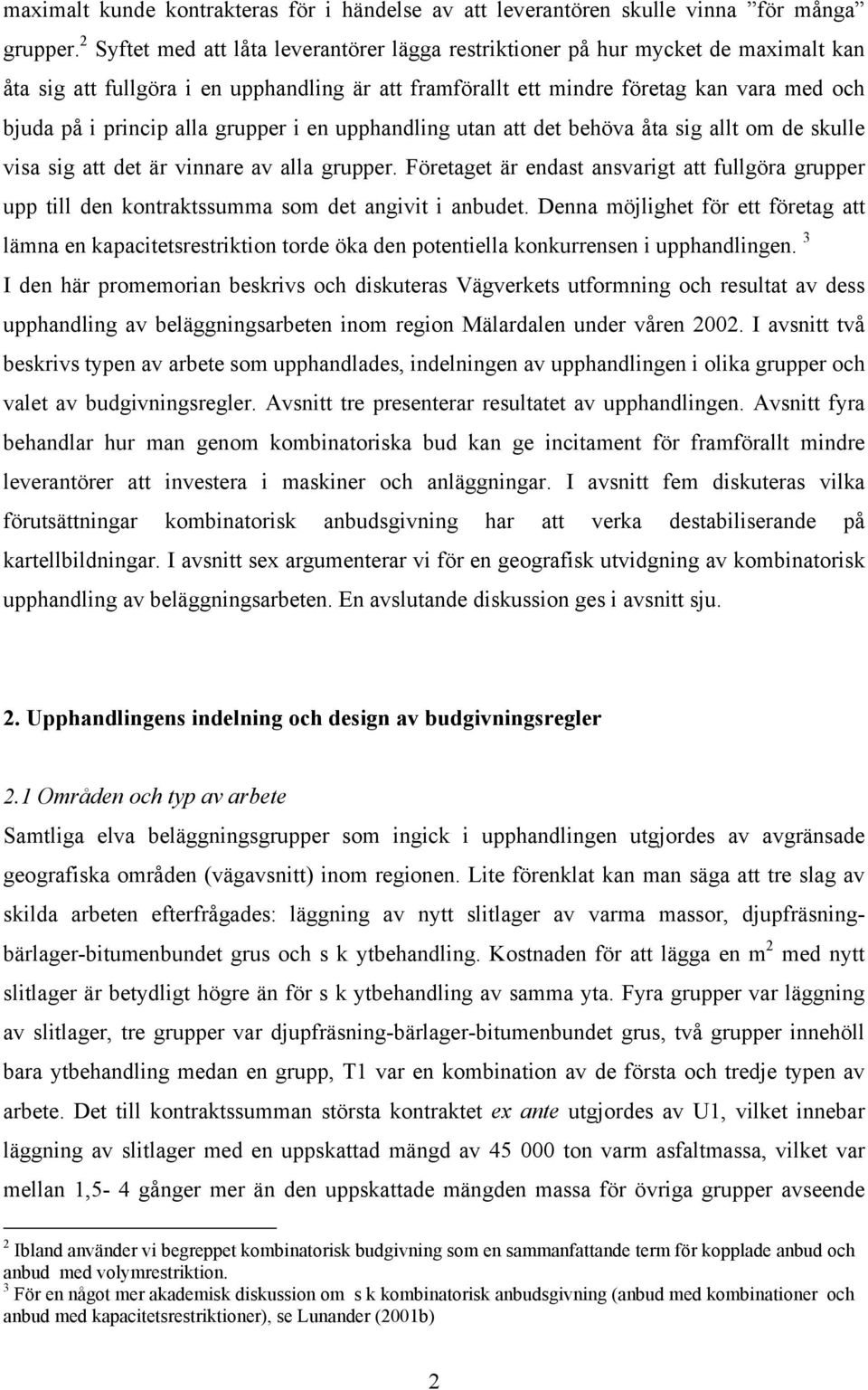 alla grupper i en upphandling utan att det behöva åta sig allt om de skulle visa sig att det är vinnare av alla grupper.