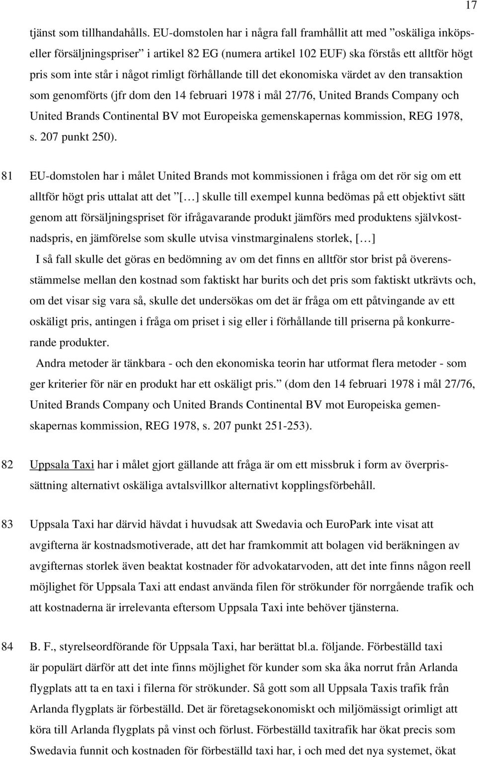 förhållande till det ekonomiska värdet av den transaktion som genomförts (jfr dom den 14 februari 1978 i mål 27/76, United Brands Company och United Brands Continental BV mot Europeiska