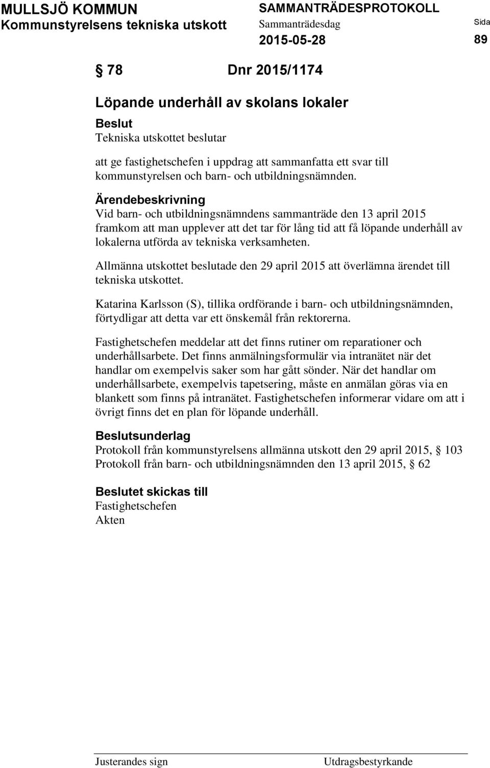 Allmänna utskottet beslutade den 29 april 2015 att överlämna ärendet till tekniska utskottet.