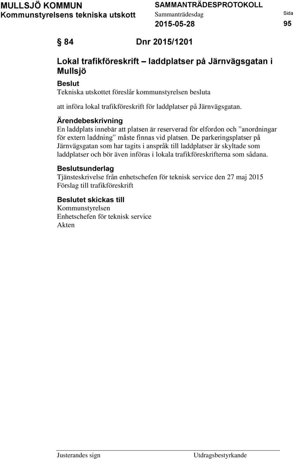 En laddplats innebär att platsen är reserverad för elfordon och anordningar för extern laddning måste finnas vid platsen.