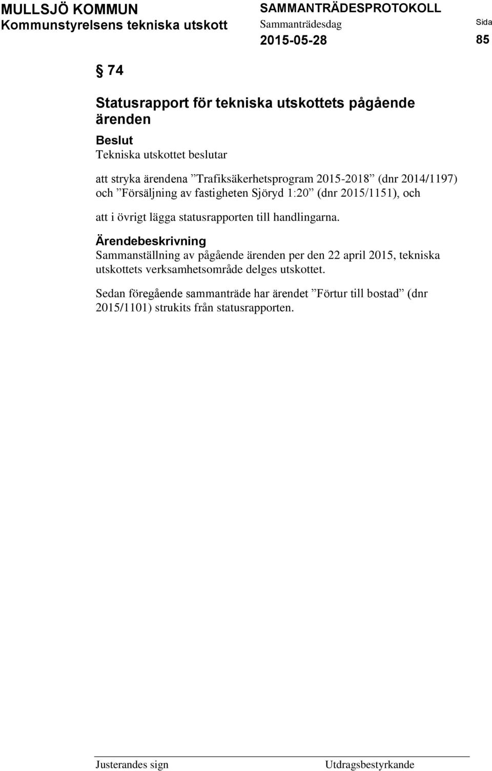 statusrapporten till handlingarna.