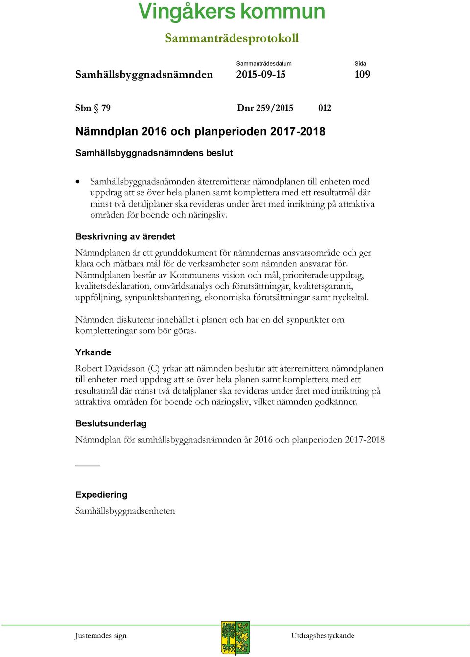 Nämndplanen är ett grunddokument för nämndernas ansvarsområde och ger klara och mätbara mål för de verksamheter som nämnden ansvarar för.