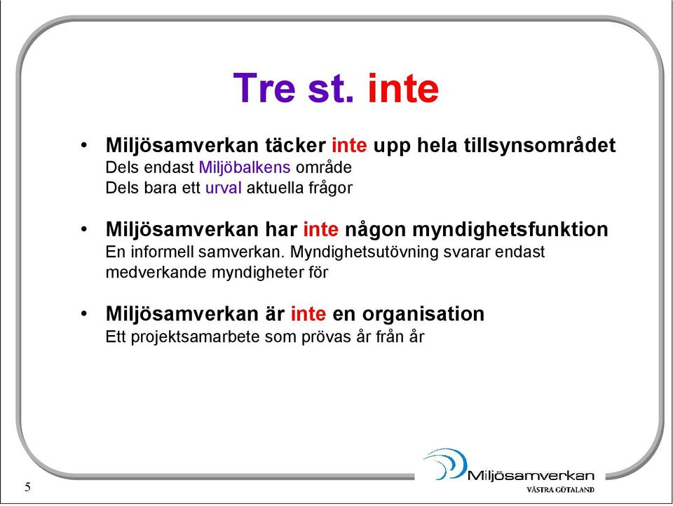 område Dels bara ett urval aktuella frågor Miljösamverkan har inte någon