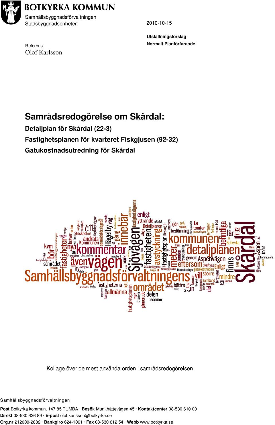 använda orden i samrådsredogörelsen Samhällsbyggnadsf örvaltningen Post Botkyrka kommun, 147 85 TUMBA Besök Munkhättevägen 45