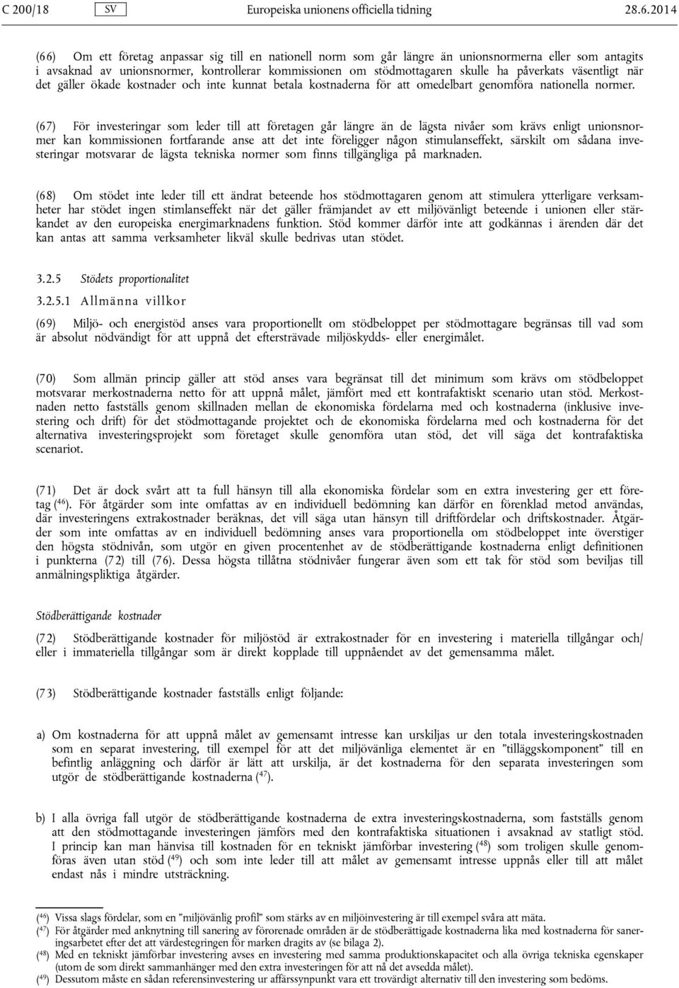 påverkats väsentligt när det gäller ökade kostnader och inte kunnat betala kostnaderna för att omedelbart genomföra nationella normer.