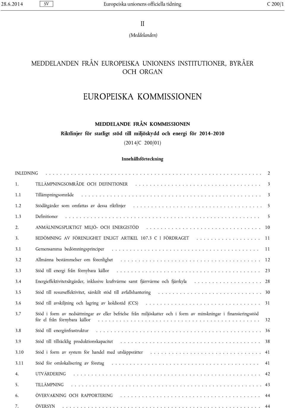 TILLÄMPNINGSOMRÅDE OCH DEFINITIONER................................... 3 1.1 Tillämpningsområde.................................................. 3 1.2 Stödåtgärder som omfattas av dessa riktlinjer.