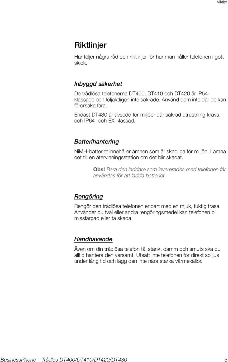 Endast D430 är avsedd för miljöer där säkrad utrustning krävs, och IP64- och EX-klassad. Batterihantering NiMH-batteriet innehåller ämnen som är skadliga för miljön.