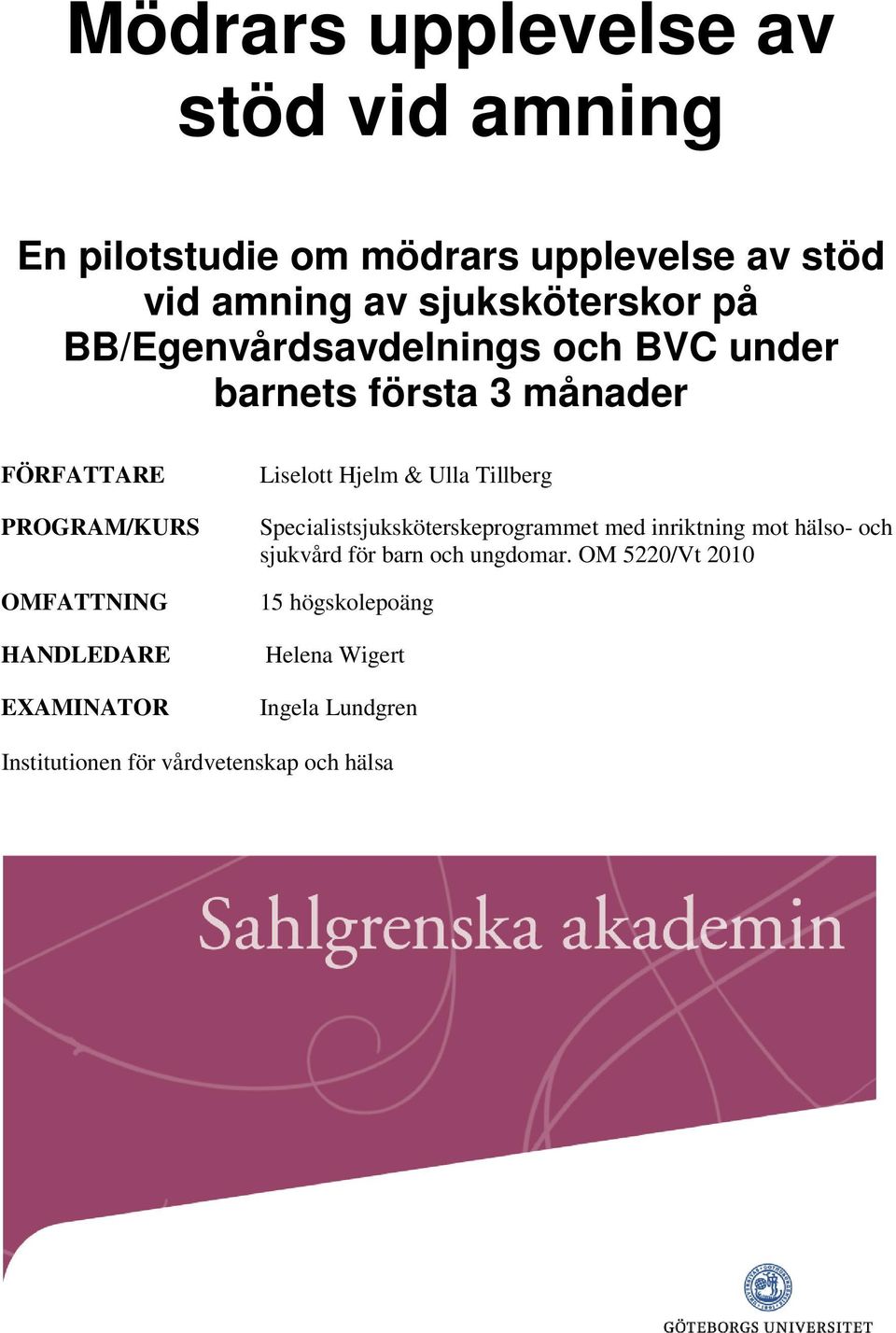 EXAMINATOR Liselott Hjelm & Ulla Tillberg Specialistsjuksköterskeprogrammet med inriktning mot hälso- och sjukvård