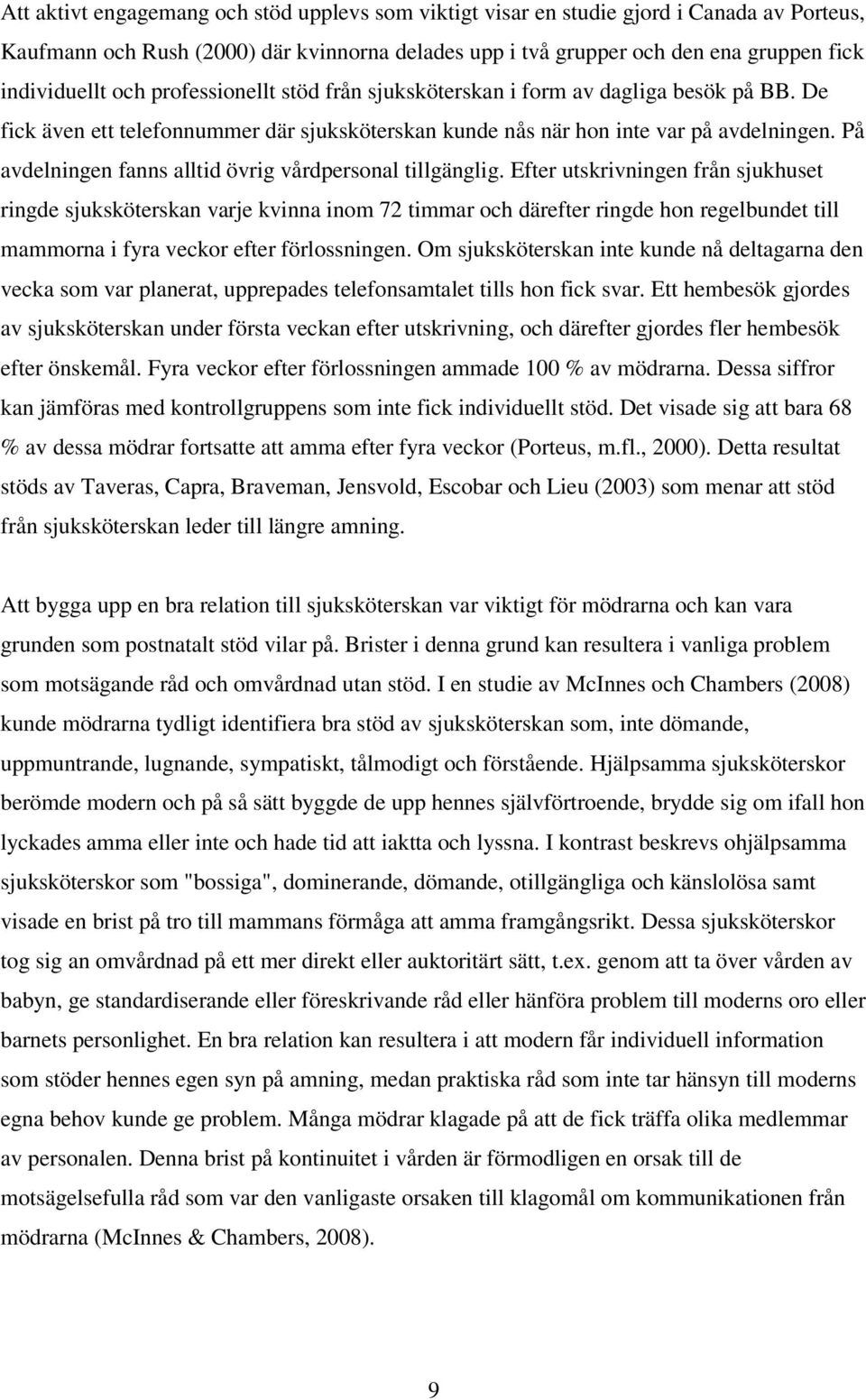 På avdelningen fanns alltid övrig vårdpersonal tillgänglig.