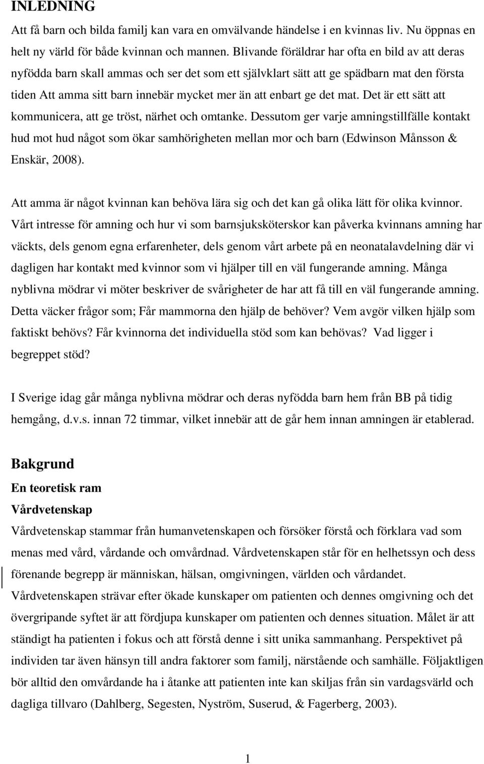 ge det mat. Det är ett sätt att kommunicera, att ge tröst, närhet och omtanke.