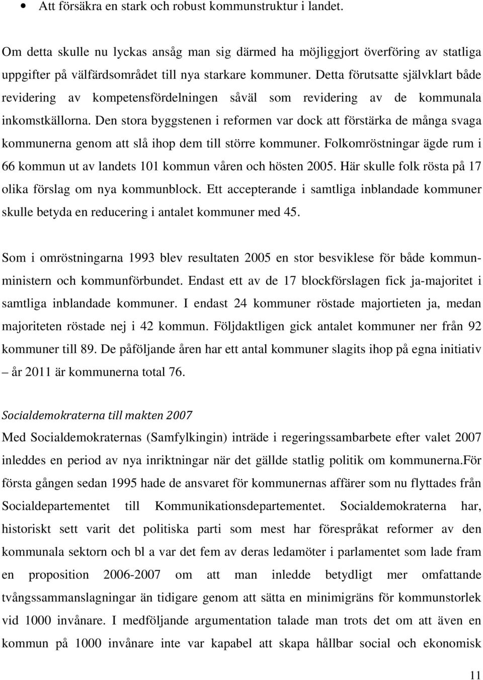 Den stora byggstenen i reformen var dock att förstärka de många svaga kommunerna genom att slå ihop dem till större kommuner.