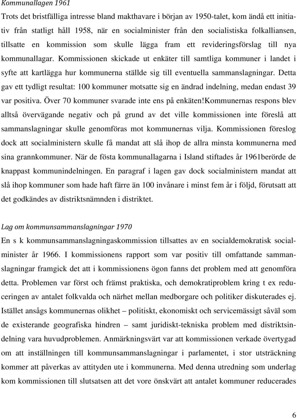 Kommissionen skickade ut enkäter till samtliga kommuner i landet i syfte att kartlägga hur kommunerna ställde sig till eventuella sammanslagningar.