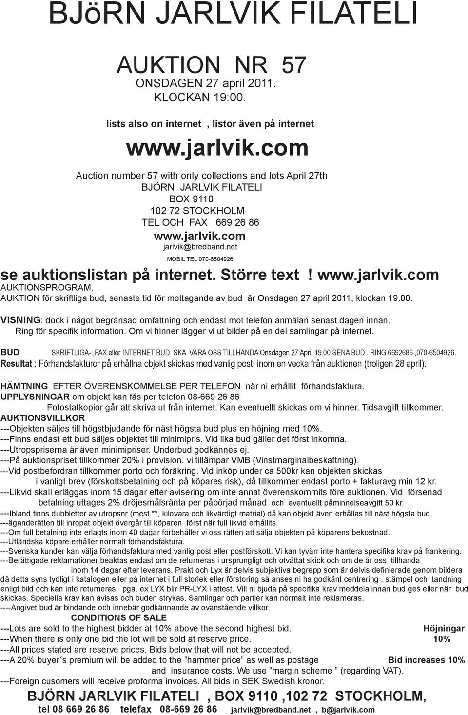 net MOBIL TEL 070-6504926 se auktionslistan på internet. Större text! www.jarlvik.com AUKTIONSPROGRAM.
