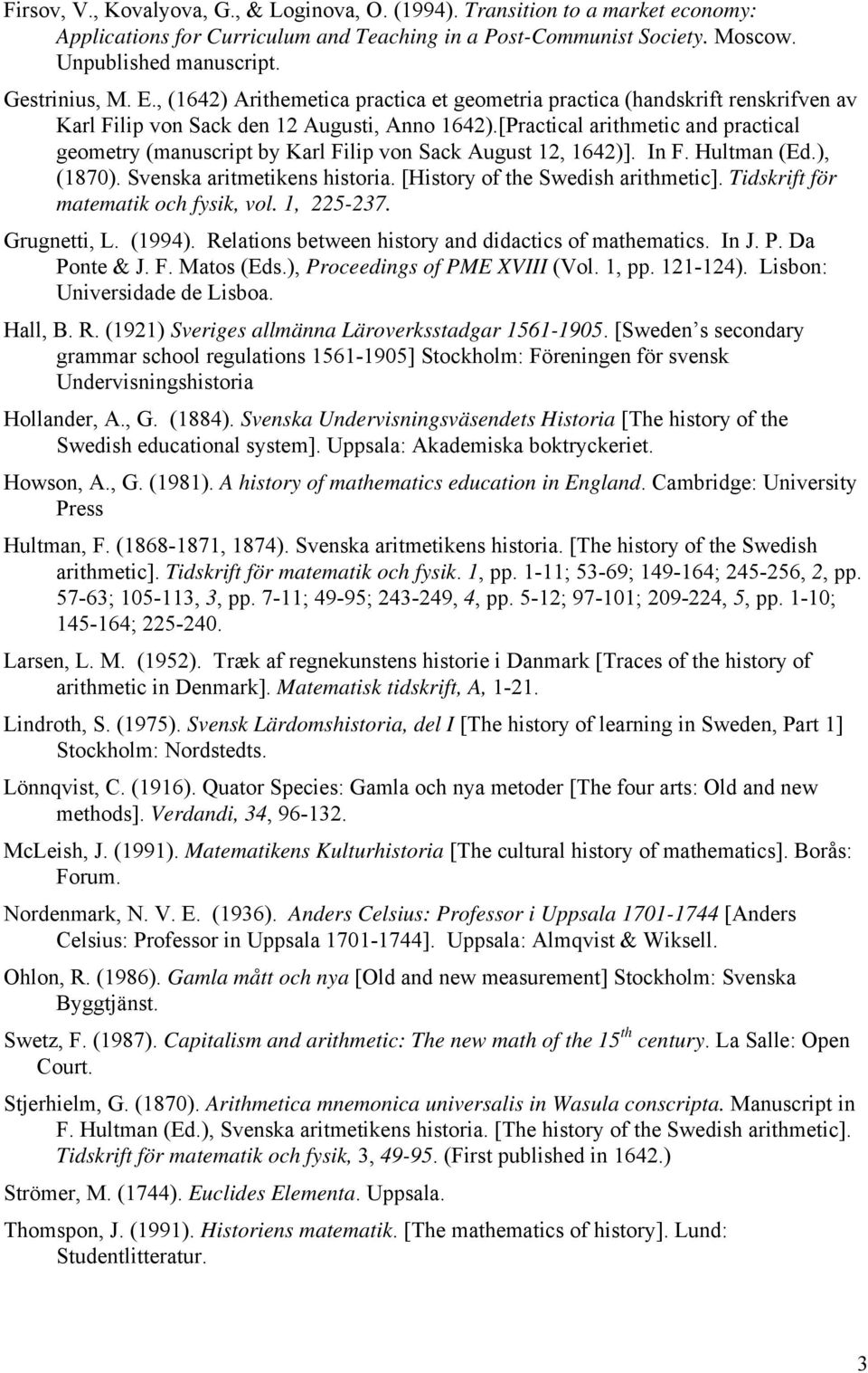 [Practical arithmetic and practical geometry (manuscript by Karl Filip von Sack August 12, 1642)]. In F. Hultman (Ed.), (1870). Svenska aritmetikens historia. [History of the Swedish arithmetic].