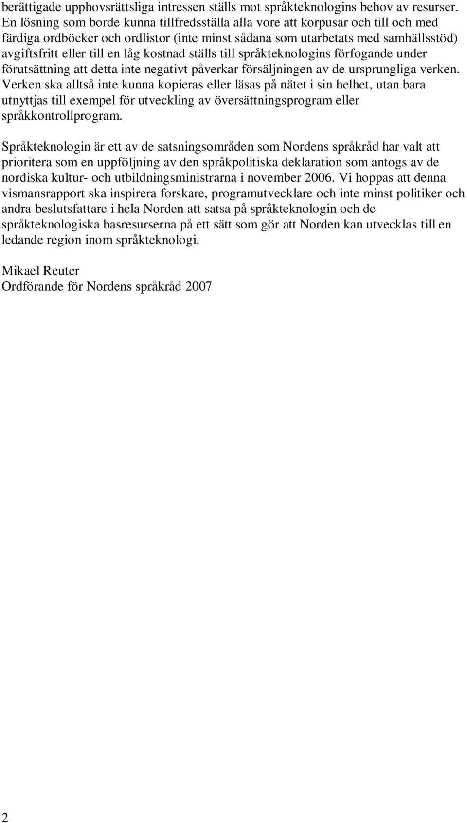 kostnad ställs till språkteknologins förfogande under förutsättning att detta inte negativt påverkar försäljningen av de ursprungliga verken.