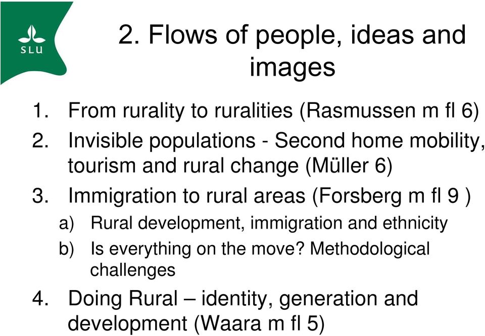 Immigration to rural areas (Forsberg m fl 9 ) a) Rural development, immigration and ethnicity b)