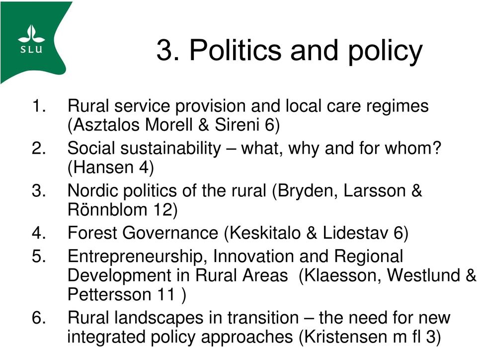 Nordic politics of the rural (Bryden, Larsson & Rönnblom 12) 4. Forest Governance (Keskitalo & Lidestav 6) 5.