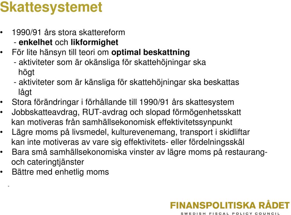 Jobbskatteavdrag, RUT-avdrag och slopad förmögenhetsskatt kan motiveras från samhällsekonomisk effektivitetssynpunkt Lägre moms på livsmedel, kulturevenemang, transport