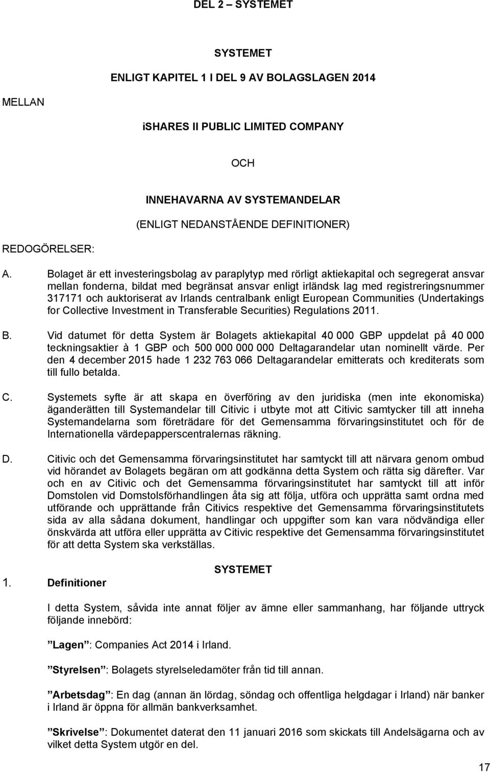 auktoriserat av Irlands centralbank enligt European Communities (Undertakings for Collective Investment in Transferable Securities) Regulations 2011. B.