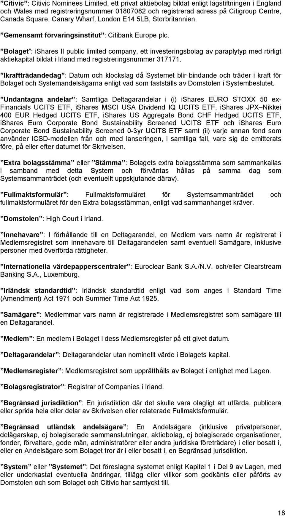 Bolaget : ishares II public limited company, ett investeringsbolag av paraplytyp med rörligt aktiekapital bildat i Irland med registreringsnummer 317171.