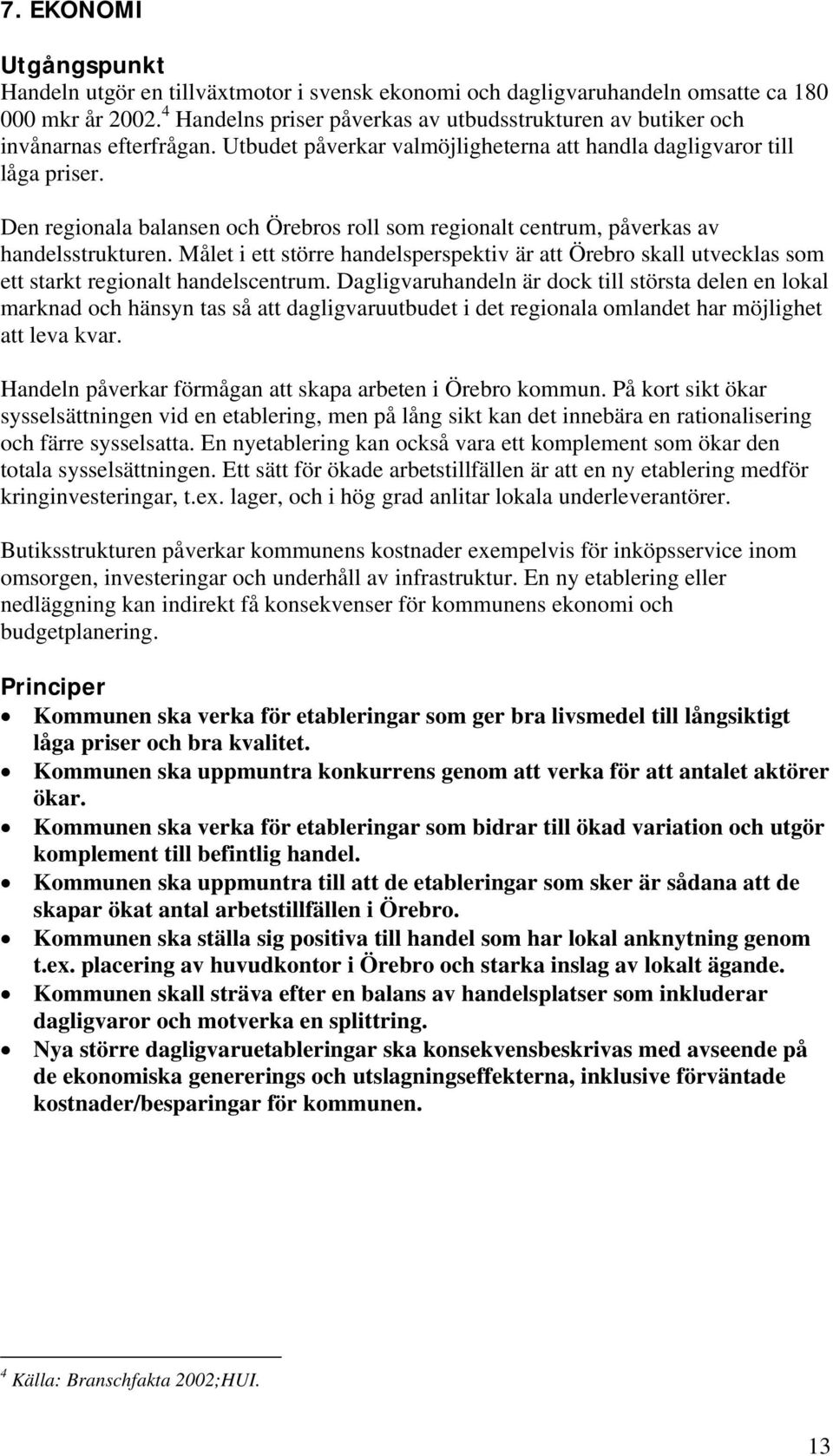 Den regionala balansen och Örebros roll som regionalt centrum, påverkas av handelsstrukturen.