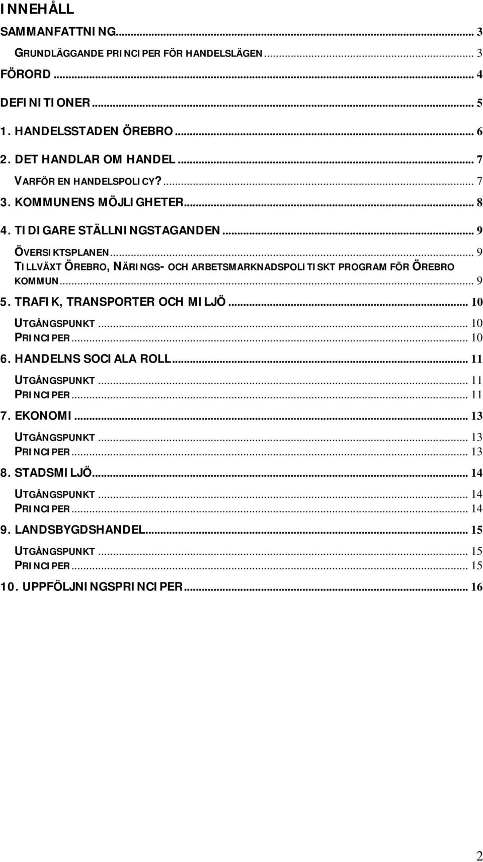 .. 9 TILLVÄXT ÖREBRO, NÄRINGS- OCH ARBETSMARKNADSPOLITISKT PROGRAM FÖR ÖREBRO KOMMUN... 9 5. TRAFIK, TRANSPORTER OCH MILJÖ... 10 UTGÅNGSPUNKT... 10 PRINCIPER... 10 6.