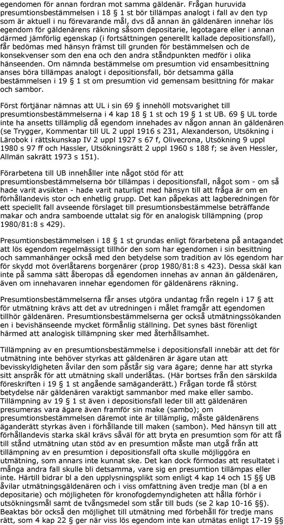 såsom depositarie, legotagare eller i annan därmed jämförlig egenskap (i fortsättningen generellt kallade depositionsfall), får bedömas med hänsyn främst till grunden för bestämmelsen och de