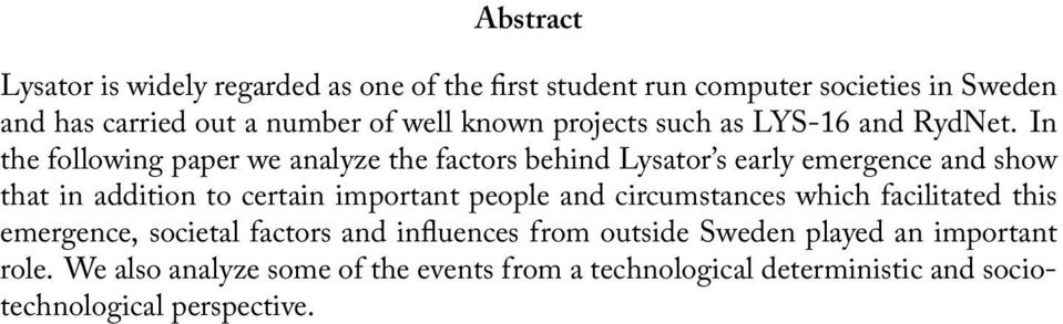 In the following paper we analyze the factors behind Lysator s early emergence and show that in addition to certain important people