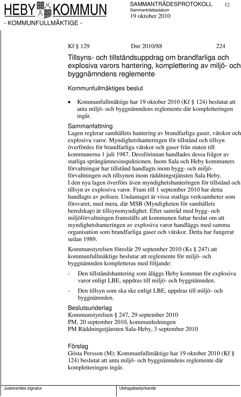 Lagen reglerar samhällets hantering av brandfarliga gaser, vätskor och explosiva varor.