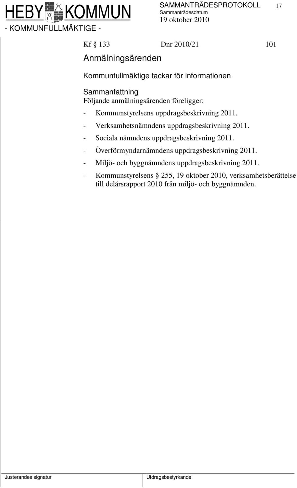 - Sociala nämndens uppdragsbeskrivning 2011. - Överförmyndarnämndens uppdragsbeskrivning 2011.
