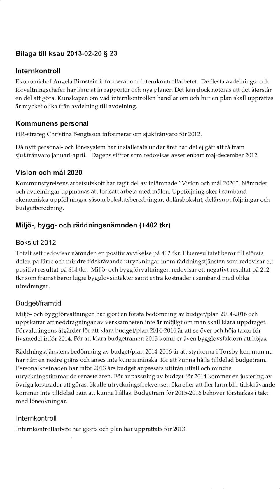 Kommunens personal HR-strateg Christina Bengtsson informerar om sjukfrånvaro för 2012.