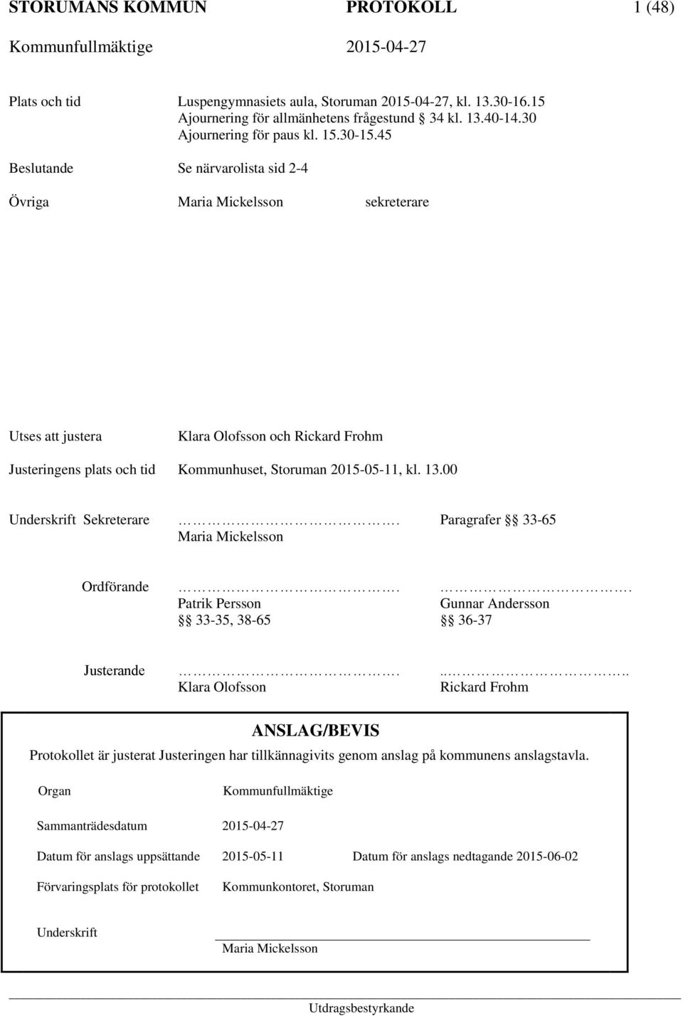 00 Underskrift Sekreterare. Paragrafer 33-65 Maria Mickelsson Ordförande.. Patrik Persson Gunnar Andersson 33-35, 38-65 36-37 Justerande.