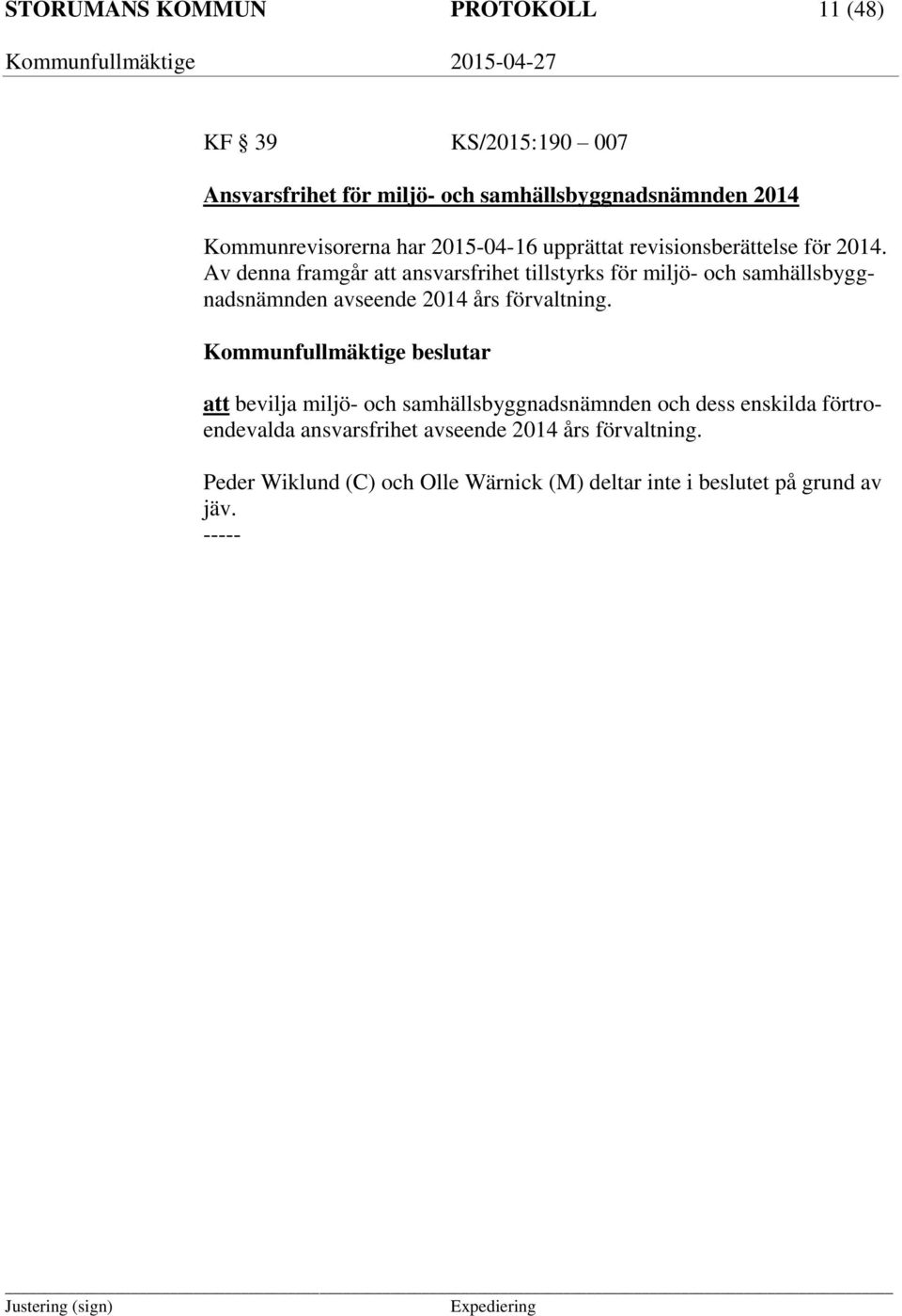 Av denna framgår att ansvarsfrihet tillstyrks för miljö- och samhällsbyggnadsnämnden avseende 2014 års förvaltning.